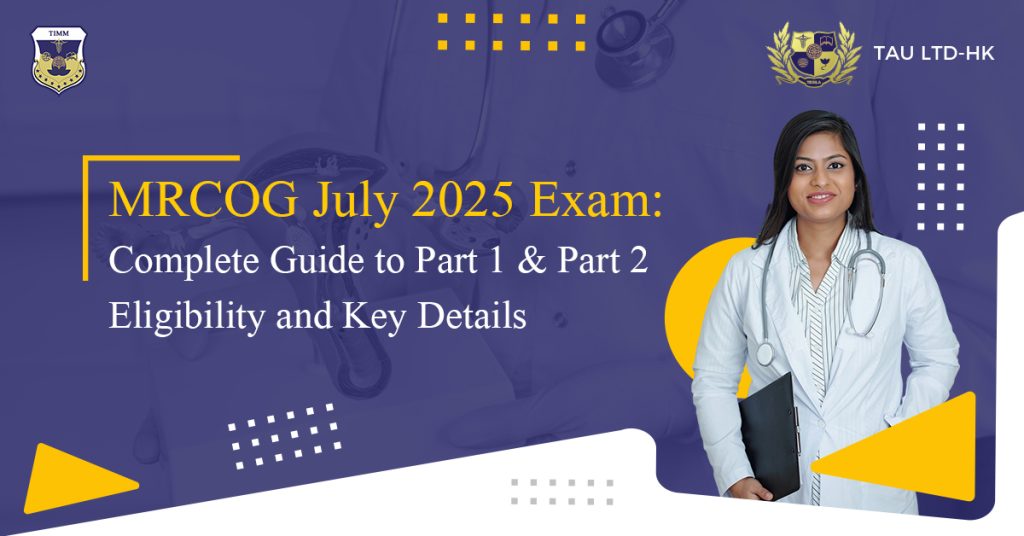 MRCOG July 2025 Exam Guide: Part 1 & Part 2 Eligibility, Dates & Preparation|
